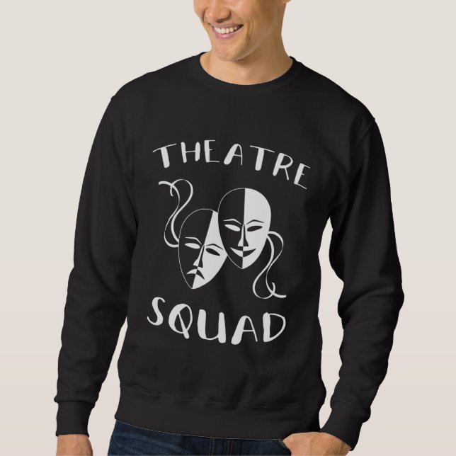 Theatre Squad Acting Theater Musical Actor Sweatshirt (Front)