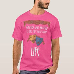 Theatre Was Created Design For Theatre Fans T-Shirt
