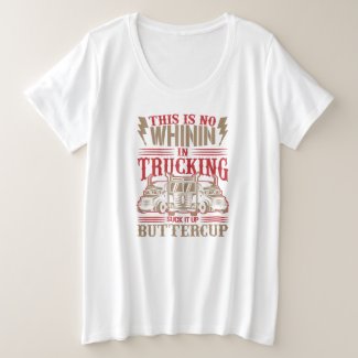 Their No Whining in Trucking Suck it up buttercup  Plus Size T-Shirt