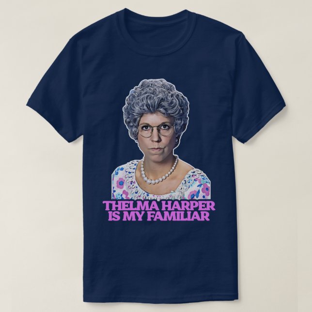 Thelma Mama Harper is My Familiar T-Shirt (Design Front)
