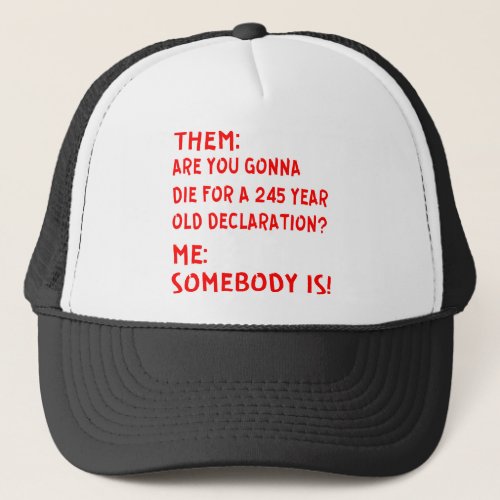 Them Are You Gonna Die For A 245 Year Old Declara Trucker Hat