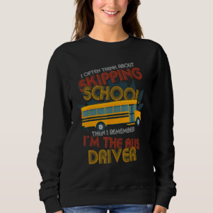 Then I Remember Im The Bus Driver  School Bus Driv Sweatshirt