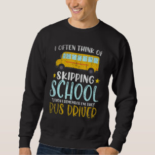 Then I Remember Im The Bus Driver School Bus Drive Sweatshirt