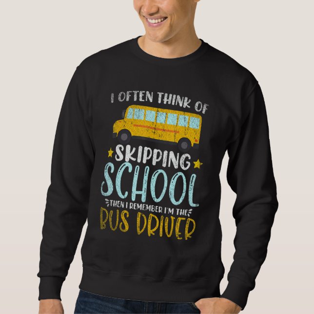 Then I Remember Im The Bus Driver School Bus Drive Sweatshirt (Front)