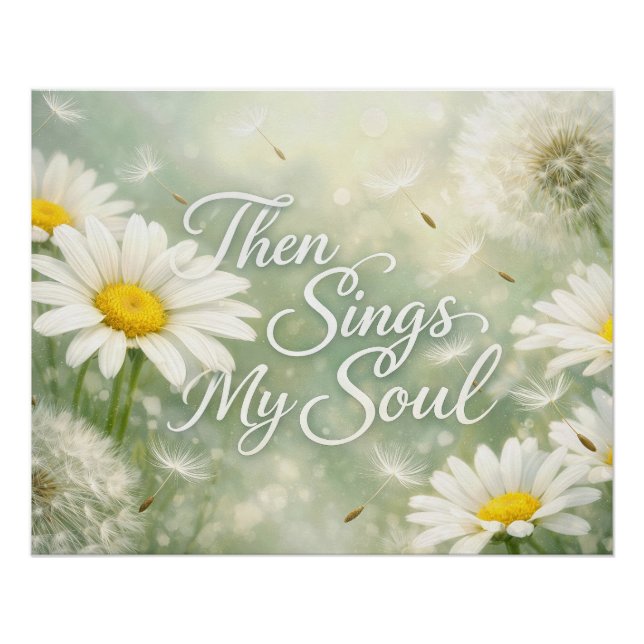 Then Sings My Soul Dandelions and Daisies Poster (Front)