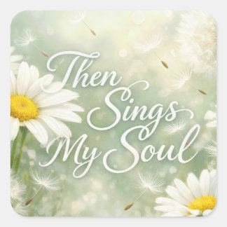 Then Sings My Soul Dandelions and Daisies Square Sticker