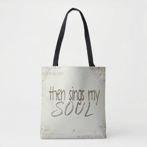 then sings my soul inspiration tote bag