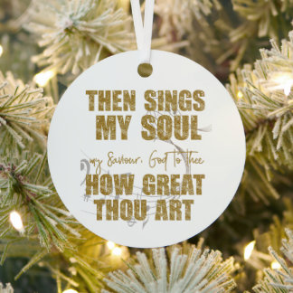 Then Sings my Soul  Metal Ornament