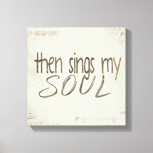 Then Sings My Soul quote on sheet music Canvas Print
