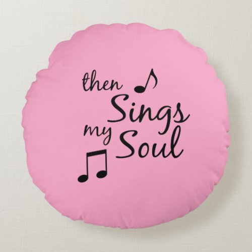 Then Sings my Soul Round Pillow