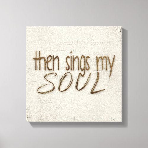 Then Sings My Soul Text On Music  Canvas Print