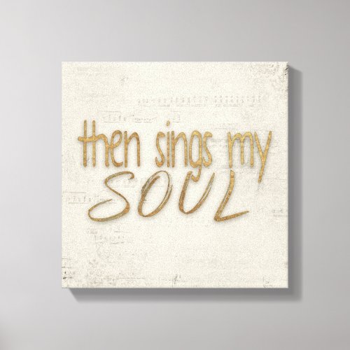 Then Sings My Soul Text On Music Canvas Print