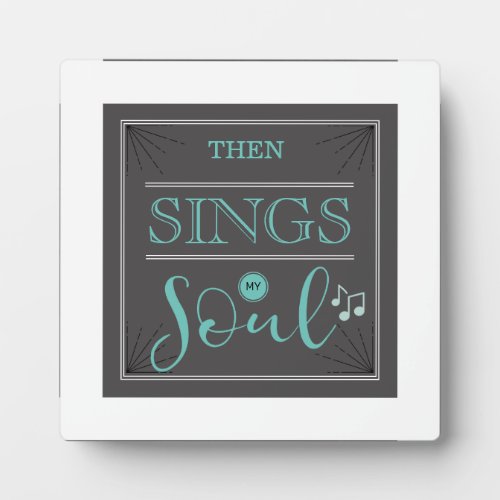 Then Sings My Soul Turquoise and White Plaque