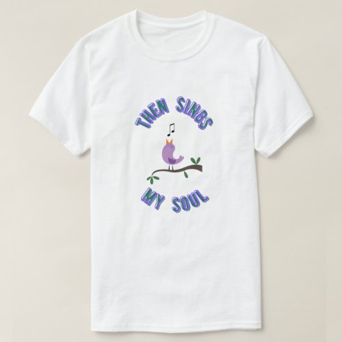 Then Sings My Soul Unisex T_Shirt