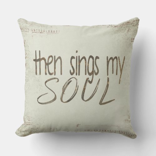 Then Sings My Soul with musical notes Throw Pillow