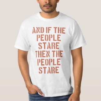 then the people stare T-Shirt