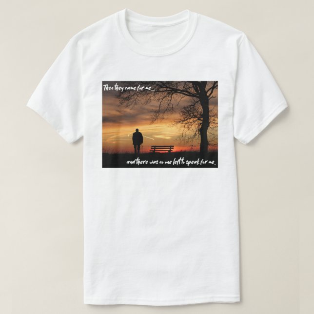 Then they came for me...and there was no one...... T-Shirt (Design Front)