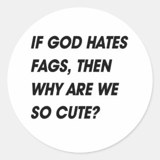 THEN WHY ARE WE SO CUTE? CLASSIC ROUND STICKER