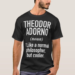 Theodor Adorno Philosophy Intellectual Definition  T-Shirt