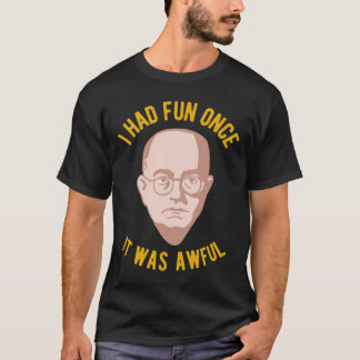 Theodor Adorno Philosophy Meme - I had Fun Once, I T-Shirt