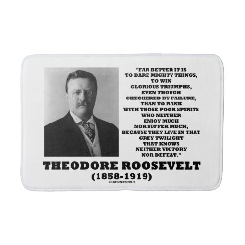 Theodore Roosevelt Dare Mighty Things Advice Quote Bath Mat