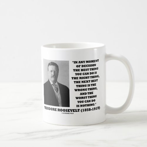 Theodore Roosevelt Decision Right Wrong Thing Coffee Mug