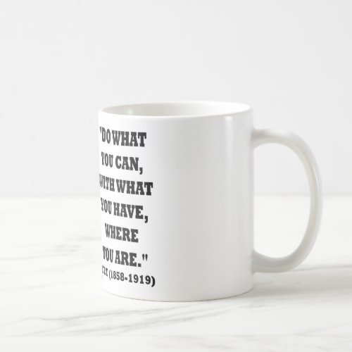 Theodore Roosevelt Do What You Can Quote Coffee Mug