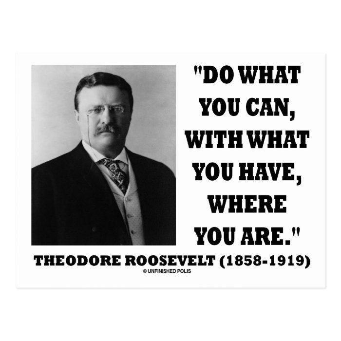 Theodore Roosevelt Do What You Can Quote Post Card