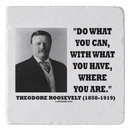 Theodore Roosevelt Do What You Can Where You Are Trivet