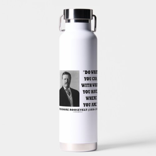 Theodore Roosevelt Do What You Can Where You Are Water Bottle