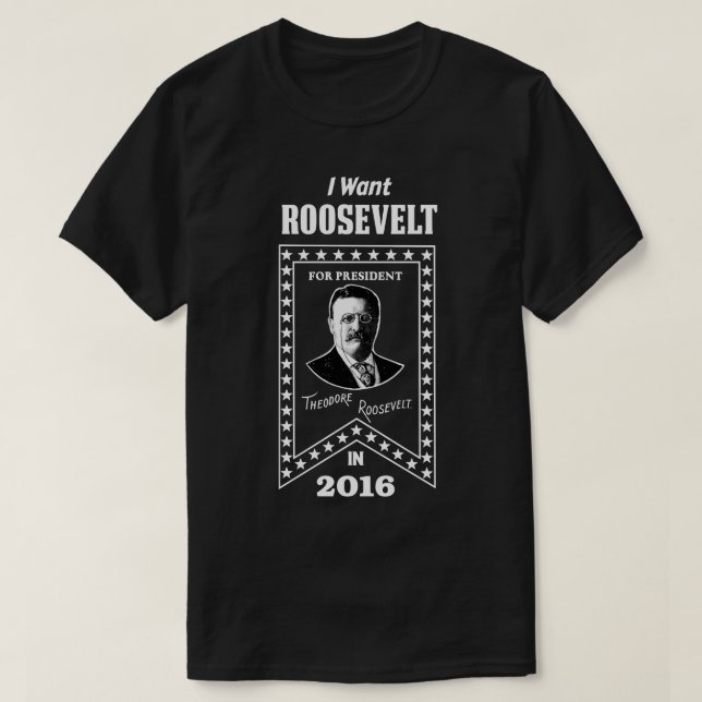 Theodore Roosevelt For President In 2016 (WHITE) T-Shirt (Design Front)