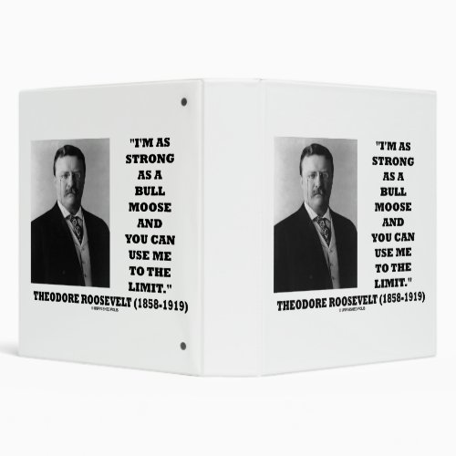 Theodore Roosevelt Im As Strong As A Bull Moose 3 Ring Binder