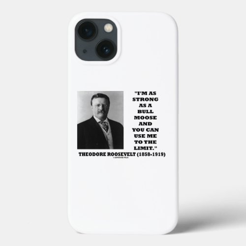 Theodore Roosevelt Im As Strong As A Bull Moose iPhone 13 Case