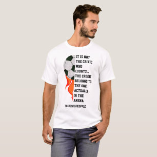Theodore Roosevelt MAN IN THE ARENA Custom Soccer T-Shirt