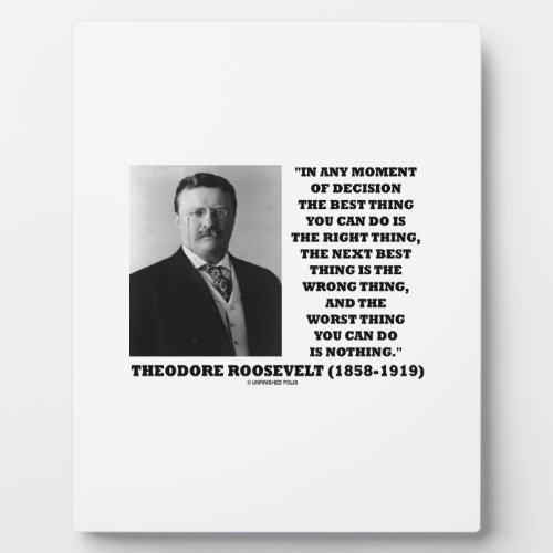 Theodore Roosevelt Moment Of Decision Best Thing Plaque