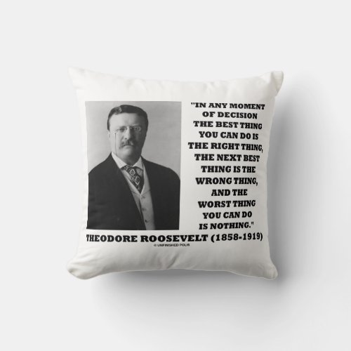 Theodore Roosevelt Moment Of Decision Best Thing Throw Pillow