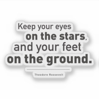 Theodore Roosevelt Quote Eyes on the stars Sticker