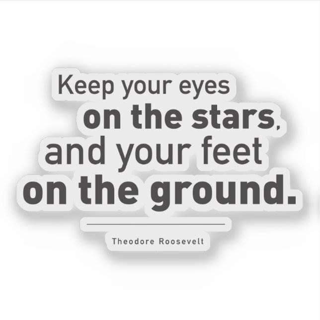 Theodore Roosevelt Quote Eyes on the stars Sticker (Front)