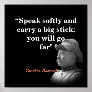 Theodore Roosevelt Quote On Carrying A Big Stick Poster