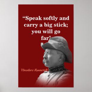 Theodore Roosevelt Quote On Carrying A Big Stick Poster