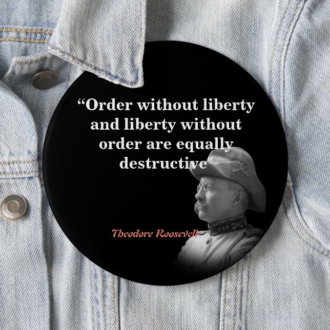 Theodore Roosevelt Quote On Order And Liberty Button (In Situ)