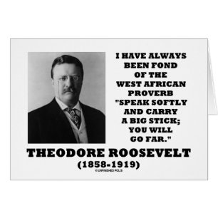 Theodore Roosevelt West African Proverb Stick