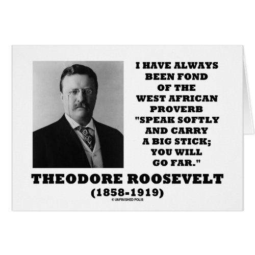 Theodore Roosevelt West African Proverb Stick