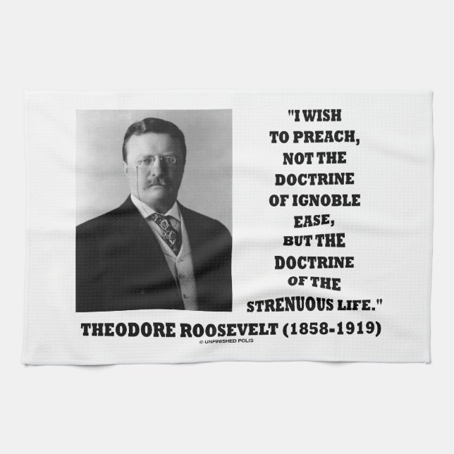 Theodore Roosevelt Wish Doctrine Strenuous Life Kitchen Towel (Horizontal)
