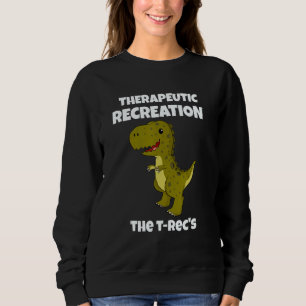 Therapeutic Recreation The T-rec's - Funny Dino Pu Sweatshirt