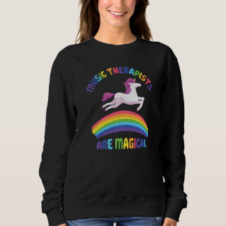 Therapist Are Magical  Unicorn Music Therapist Sweatshirt