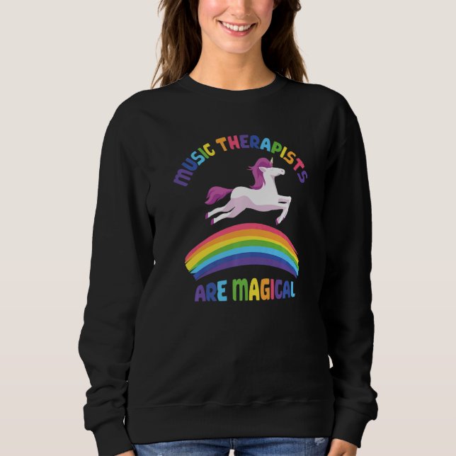 Therapist Are Magical  Unicorn Music Therapist Sweatshirt (Front)