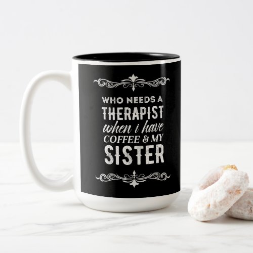 Therapist Coffee  My Sister frame white black Two_Tone Coffee Mug