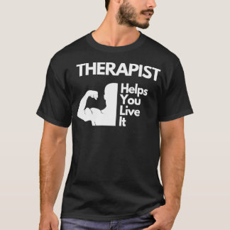 Therapist helps you live it Shirt Physical Therapy