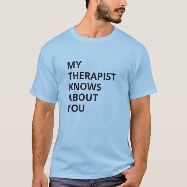 Therapist Knows About You T-Shirt (Front)